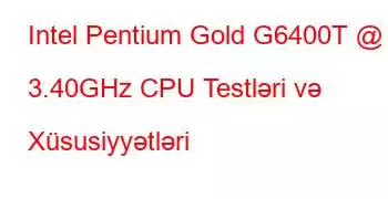 Intel Pentium Gold G6400T @ 3.40GHz CPU Testləri və Xüsusiyyətləri