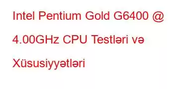 Intel Pentium Gold G6400 @ 4.00GHz CPU Testləri və Xüsusiyyətləri