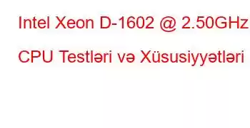 Intel Xeon D-1602 @ 2.50GHz CPU Testləri və Xüsusiyyətləri