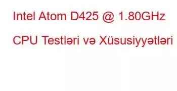 Intel Atom D425 @ 1.80GHz CPU Testləri və Xüsusiyyətləri