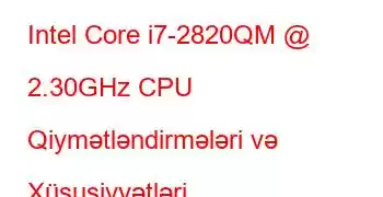 Intel Core i7-2820QM @ 2.30GHz CPU Qiymətləndirmələri və Xüsusiyyətləri