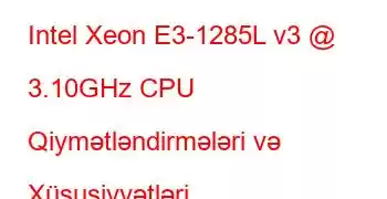 Intel Xeon E3-1285L v3 @ 3.10GHz CPU Qiymətləndirmələri və Xüsusiyyətləri