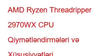 AMD Ryzen Threadripper 2970WX CPU Qiymətləndirmələri və Xüsusiyyətləri