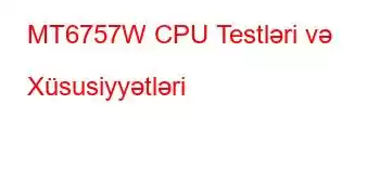 MT6757W CPU Testləri və Xüsusiyyətləri