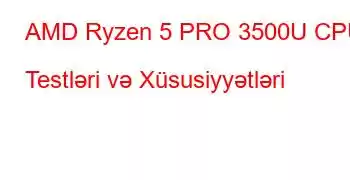 AMD Ryzen 5 PRO 3500U CPU Testləri və Xüsusiyyətləri