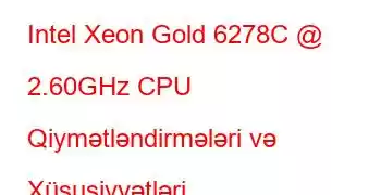 Intel Xeon Gold 6278C @ 2.60GHz CPU Qiymətləndirmələri və Xüsusiyyətləri