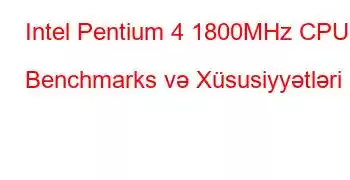 Intel Pentium 4 1800MHz CPU Benchmarks və Xüsusiyyətləri