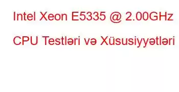 Intel Xeon E5335 @ 2.00GHz CPU Testləri və Xüsusiyyətləri