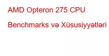 AMD Opteron 275 CPU Benchmarks və Xüsusiyyətləri