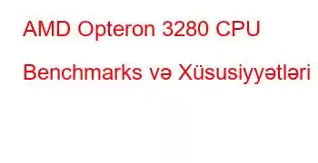 AMD Opteron 3280 CPU Benchmarks və Xüsusiyyətləri