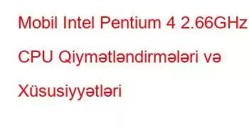 Mobil Intel Pentium 4 2.66GHz CPU Qiymətləndirmələri və Xüsusiyyətləri