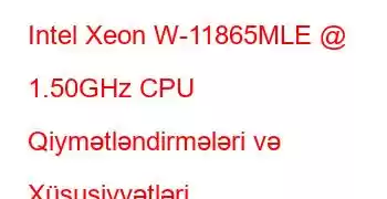 Intel Xeon W-11865MLE @ 1.50GHz CPU Qiymətləndirmələri və Xüsusiyyətləri