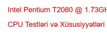 Intel Pentium T2080 @ 1.73GHz CPU Testləri və Xüsusiyyətləri