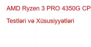 AMD Ryzen 3 PRO 4350G CPU Testləri və Xüsusiyyətləri