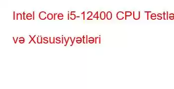 Intel Core i5-12400 CPU Testləri və Xüsusiyyətləri