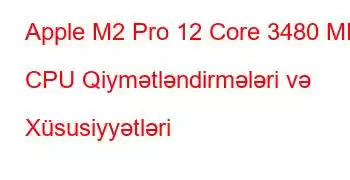 Apple M2 Pro 12 Core 3480 MHz CPU Qiymətləndirmələri və Xüsusiyyətləri