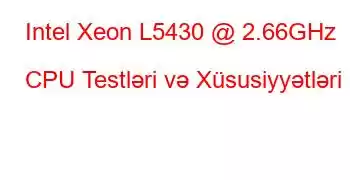 Intel Xeon L5430 @ 2.66GHz CPU Testləri və Xüsusiyyətləri