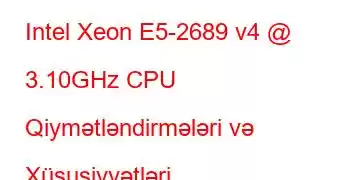 Intel Xeon E5-2689 v4 @ 3.10GHz CPU Qiymətləndirmələri və Xüsusiyyətləri