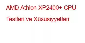 AMD Athlon XP2400+ CPU Testləri və Xüsusiyyətləri