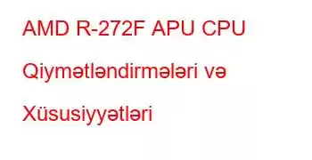 AMD R-272F APU CPU Qiymətləndirmələri və Xüsusiyyətləri