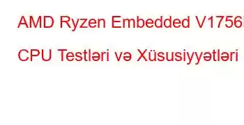 AMD Ryzen Embedded V1756B CPU Testləri və Xüsusiyyətləri