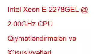 Intel Xeon E-2278GEL @ 2.00GHz CPU Qiymətləndirmələri və Xüsusiyyətləri