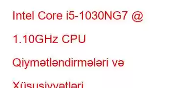 Intel Core i5-1030NG7 @ 1.10GHz CPU Qiymətləndirmələri və Xüsusiyyətləri