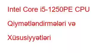 Intel Core i5-1250PE CPU Qiymətləndirmələri və Xüsusiyyətləri