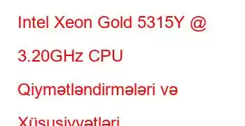 Intel Xeon Gold 5315Y @ 3.20GHz CPU Qiymətləndirmələri və Xüsusiyyətləri