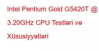 Intel Pentium Gold G5420T @ 3.20GHz CPU Testləri və Xüsusiyyətləri