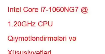 Intel Core i7-1060NG7 @ 1.20GHz CPU Qiymətləndirmələri və Xüsusiyyətləri