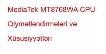 MediaTek MT8768WA CPU Qiymətləndirmələri və Xüsusiyyətləri