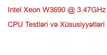 Intel Xeon W3690 @ 3.47GHz CPU Testləri və Xüsusiyyətləri