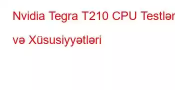 Nvidia Tegra T210 CPU Testləri və Xüsusiyyətləri