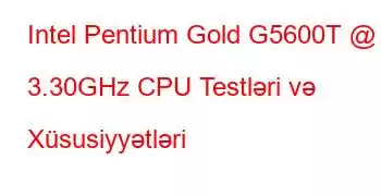 Intel Pentium Gold G5600T @ 3.30GHz CPU Testləri və Xüsusiyyətləri