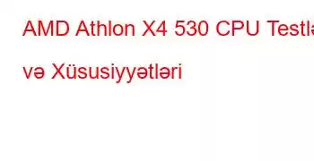 AMD Athlon X4 530 CPU Testləri və Xüsusiyyətləri