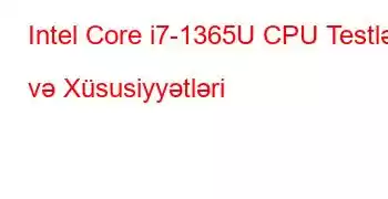 Intel Core i7-1365U CPU Testləri və Xüsusiyyətləri