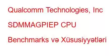 Qualcomm Technologies, Inc SDMMAGPIEP CPU Benchmarks və Xüsusiyyətləri