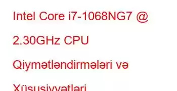 Intel Core i7-1068NG7 @ 2.30GHz CPU Qiymətləndirmələri və Xüsusiyyətləri