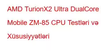 AMD TurionX2 Ultra DualCore Mobile ZM-85 CPU Testləri və Xüsusiyyətləri