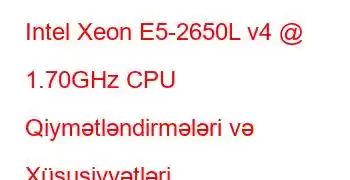 Intel Xeon E5-2650L v4 @ 1.70GHz CPU Qiymətləndirmələri və Xüsusiyyətləri