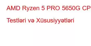 AMD Ryzen 5 PRO 5650G CPU Testləri və Xüsusiyyətləri