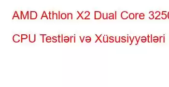 AMD Athlon X2 Dual Core 3250e CPU Testləri və Xüsusiyyətləri