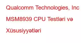 Qualcomm Technologies, Inc MSM8939 CPU Testləri və Xüsusiyyətləri