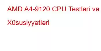 AMD A4-9120 CPU Testləri və Xüsusiyyətləri