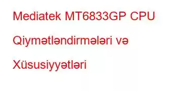 Mediatek MT6833GP CPU Qiymətləndirmələri və Xüsusiyyətləri