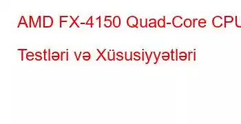 AMD FX-4150 Quad-Core CPU Testləri və Xüsusiyyətləri