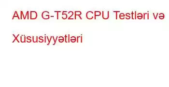 AMD G-T52R CPU Testləri və Xüsusiyyətləri