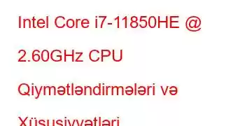 Intel Core i7-11850HE @ 2.60GHz CPU Qiymətləndirmələri və Xüsusiyyətləri