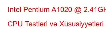 Intel Pentium A1020 @ 2.41GHz CPU Testləri və Xüsusiyyətləri